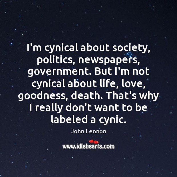 I’m cynical about society, politics, newspapers, government. But I’m not cynical about Image