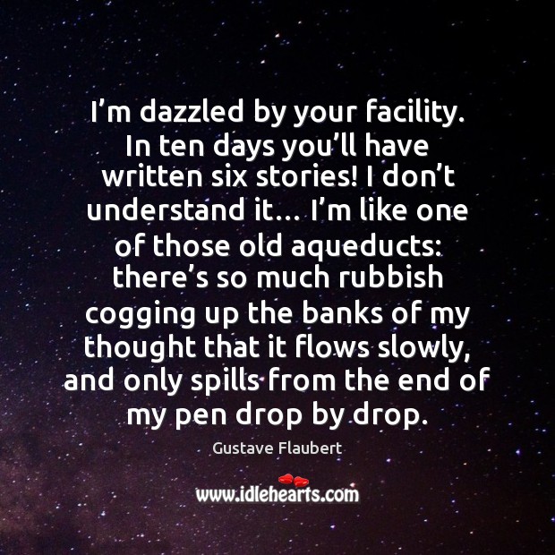 I’m dazzled by your facility. In ten days you’ll have Gustave Flaubert Picture Quote