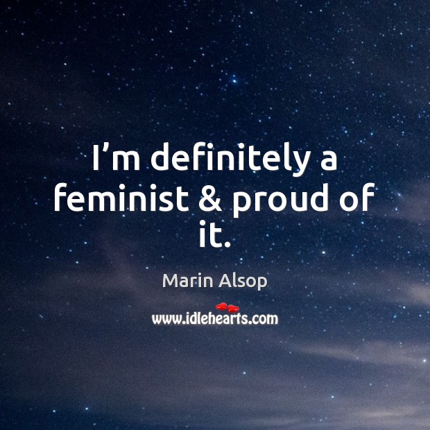 I’m definitely a feminist & proud of it. Marin Alsop Picture Quote