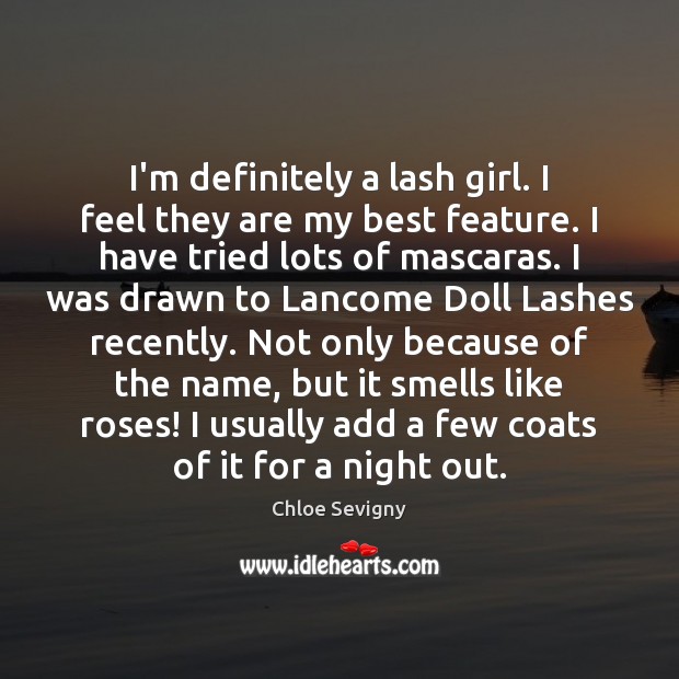 I’m definitely a lash girl. I feel they are my best feature. Chloe Sevigny Picture Quote