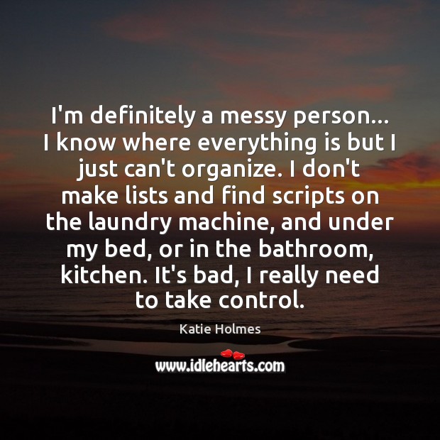 I’m definitely a messy person… I know where everything is but I Image