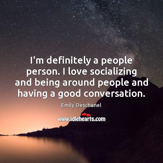 I’m definitely a people person. I love socializing and being around people Image