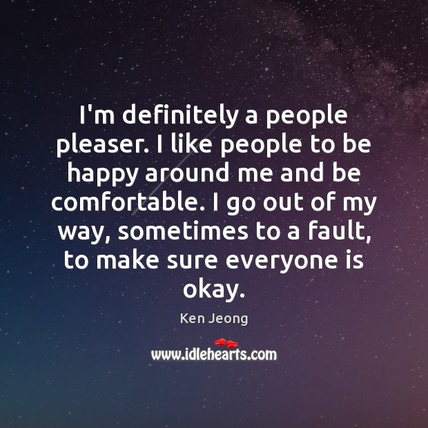 I’m definitely a people pleaser. I like people to be happy around Image