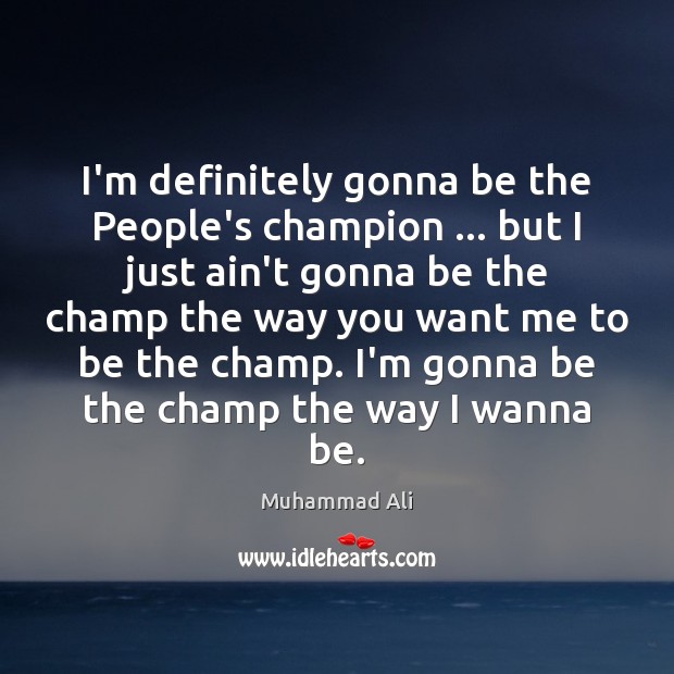 I’m definitely gonna be the People’s champion … but I just ain’t gonna Image