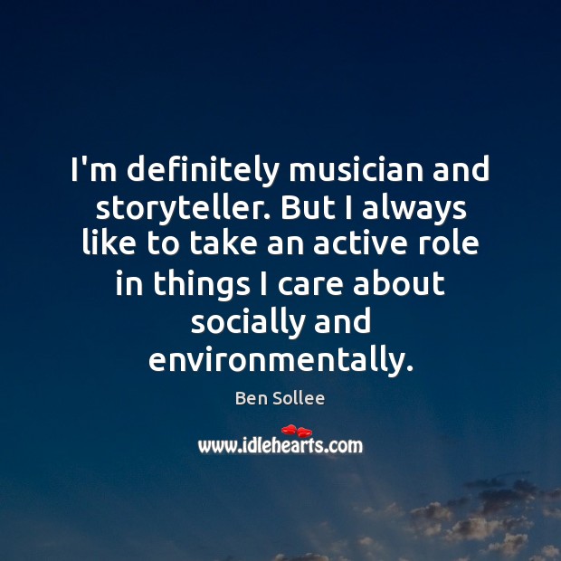 I’m definitely musician and storyteller. But I always like to take an Ben Sollee Picture Quote