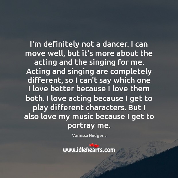 I’m definitely not a dancer. I can move well, but it’s more Vanessa Hudgens Picture Quote