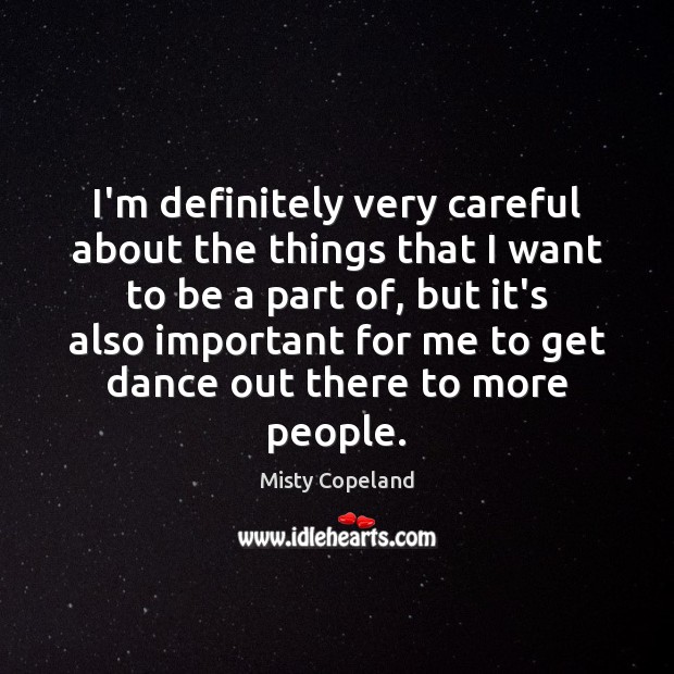I’m definitely very careful about the things that I want to be Misty Copeland Picture Quote