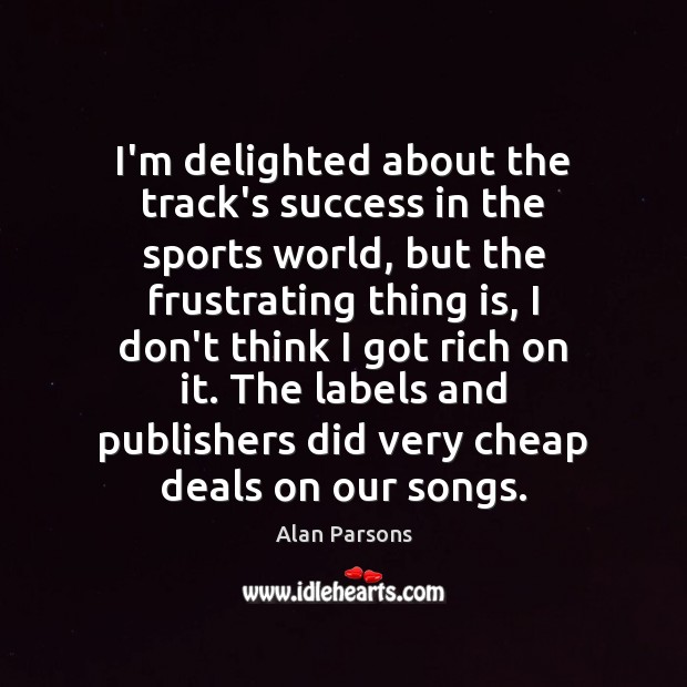 I’m delighted about the track’s success in the sports world, but the Sports Quotes Image