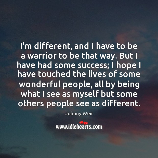 I’m different, and I have to be a warrior to be that Image