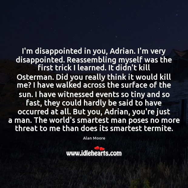 I’m disappointed in you, Adrian. I’m very disappointed. Reassembling myself was the Image