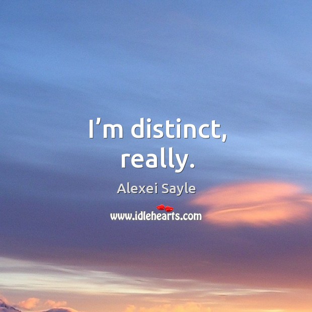 I’m distinct, really. Alexei Sayle Picture Quote