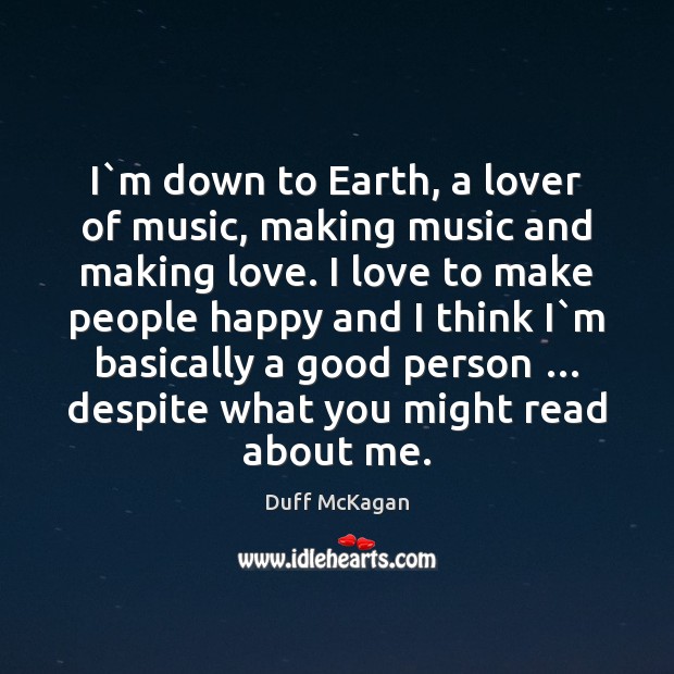 I`m down to Earth, a lover of music, making music and Duff McKagan Picture Quote