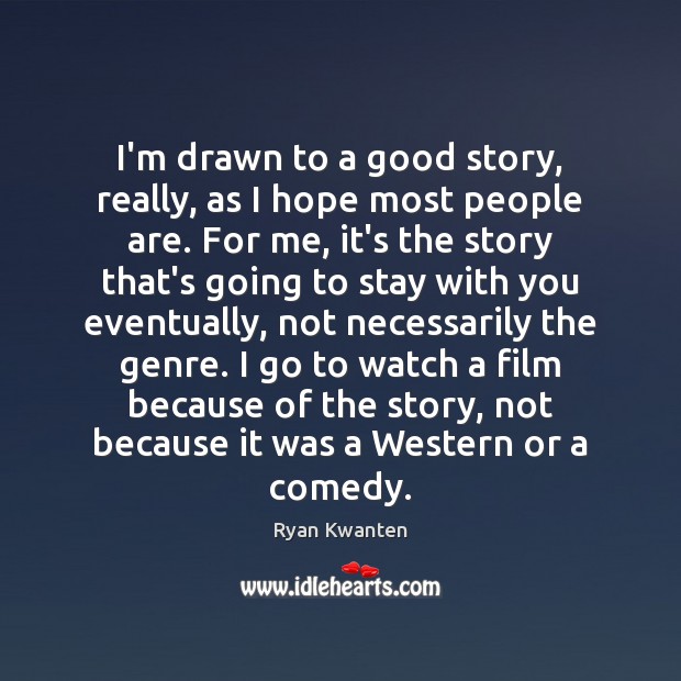 I’m drawn to a good story, really, as I hope most people Ryan Kwanten Picture Quote