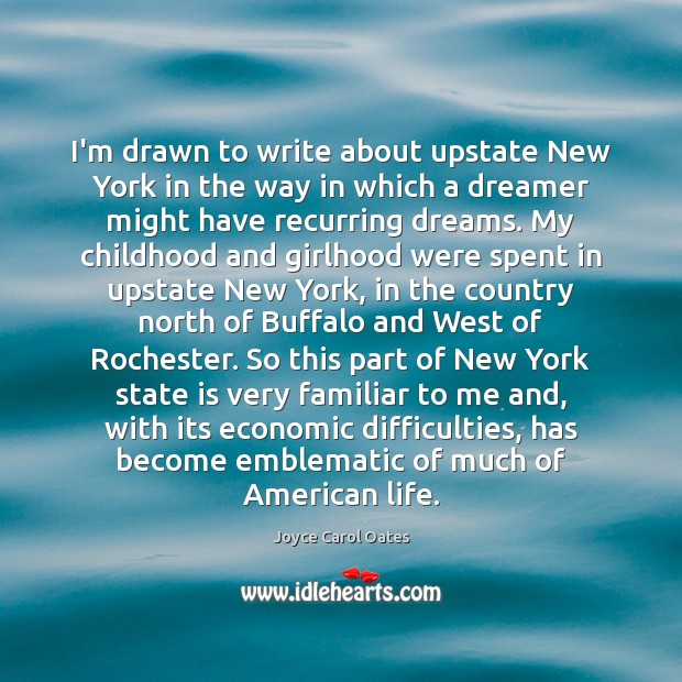 I’m drawn to write about upstate New York in the way in Joyce Carol Oates Picture Quote