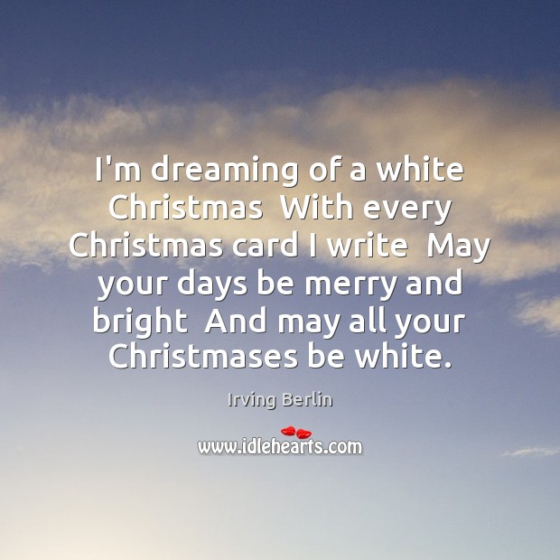 I’m dreaming of a white Christmas  With every Christmas card I write Dreaming Quotes Image