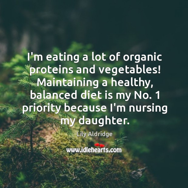 I’m eating a lot of organic proteins and vegetables! Maintaining a healthy, Priority Quotes Image