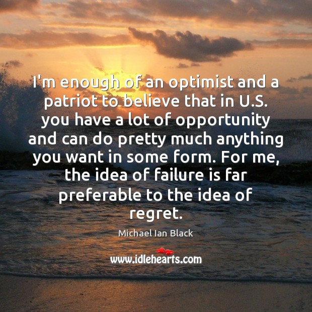 I’m enough of an optimist and a patriot to believe that in Michael Ian Black Picture Quote