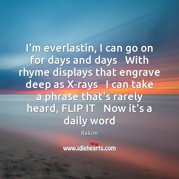 I’m everlastin, I can go on for days and days   With rhyme Rakim Picture Quote