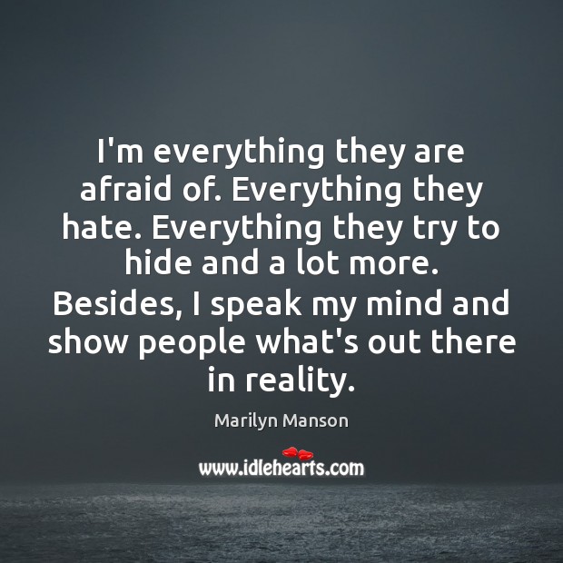 I’m everything they are afraid of. Everything they hate. Everything they try Marilyn Manson Picture Quote