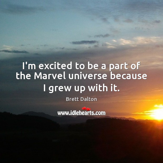 I’m excited to be a part of the Marvel universe because I grew up with it. Image