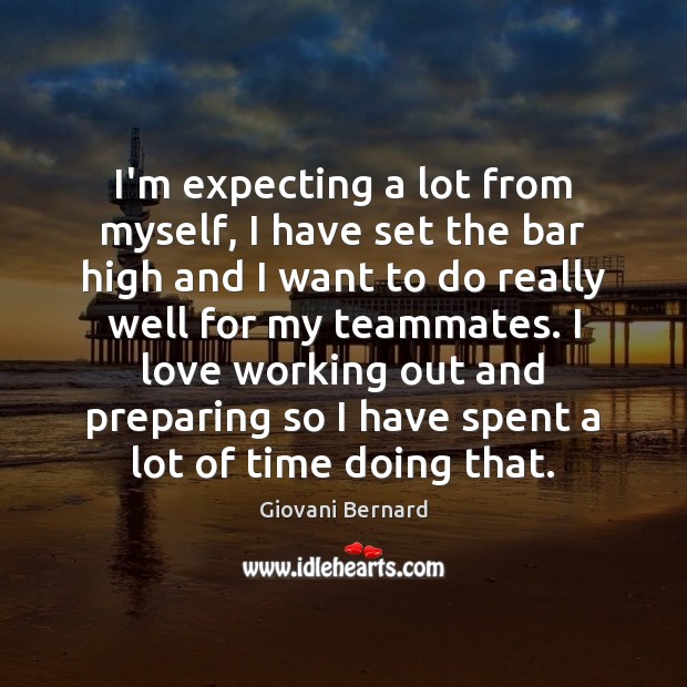 I’m expecting a lot from myself, I have set the bar high Giovani Bernard Picture Quote