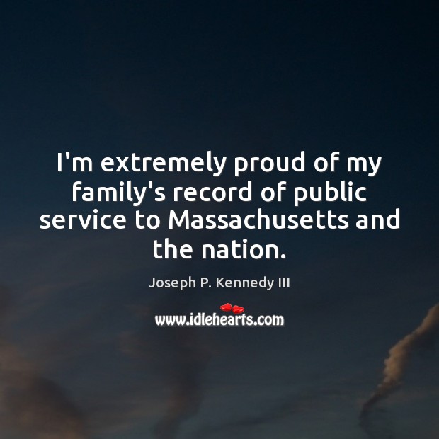 I’m extremely proud of my family’s record of public service to Massachusetts Image