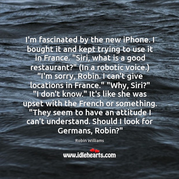 I’m fascinated by the new iPhone. I bought it and kept trying Robin Williams Picture Quote