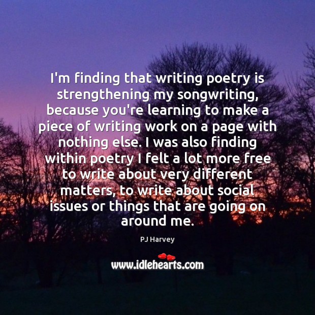 I’m finding that writing poetry is strengthening my songwriting, because you’re learning Poetry Quotes Image