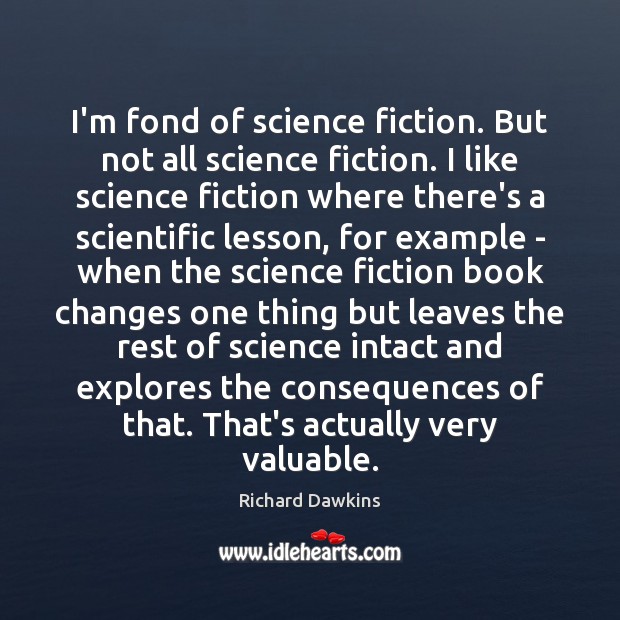 I’m fond of science fiction. But not all science fiction. I like Richard Dawkins Picture Quote