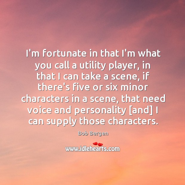 I’m fortunate in that I’m what you call a utility player, in Image