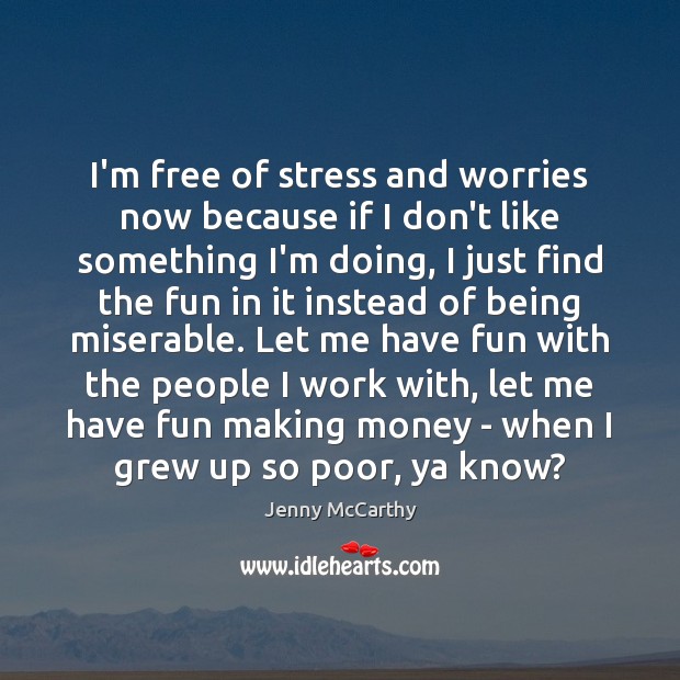 I’m free of stress and worries now because if I don’t like Jenny McCarthy Picture Quote