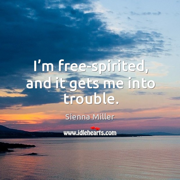 I’m free-spirited, and it gets me into trouble. Image