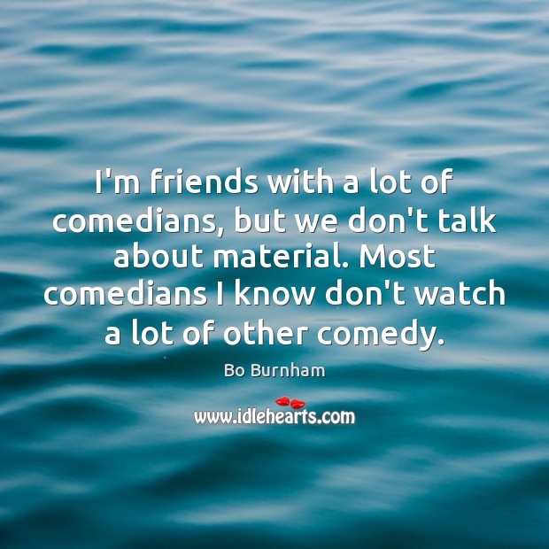 I’m friends with a lot of comedians, but we don’t talk about Image