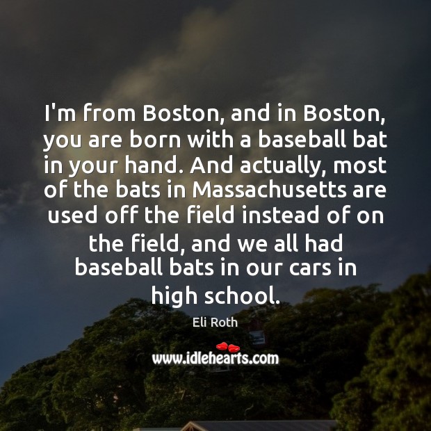 I’m from Boston, and in Boston, you are born with a baseball 