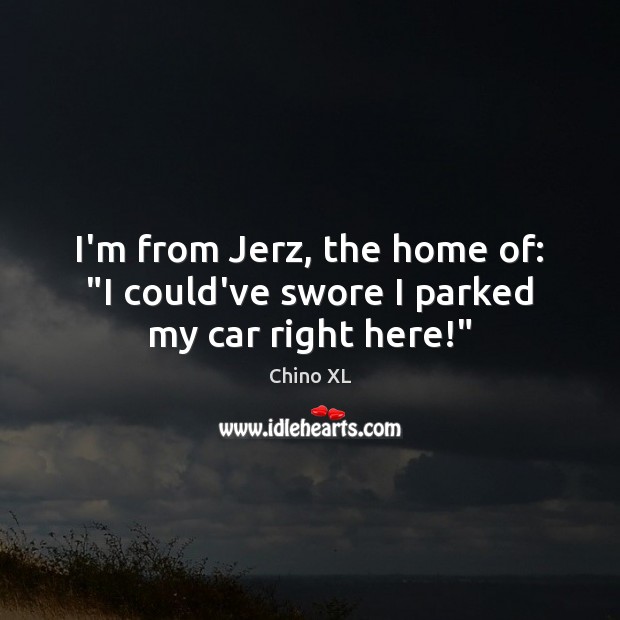 I’m from Jerz, the home of: “I could’ve swore I parked my car right here!” Image