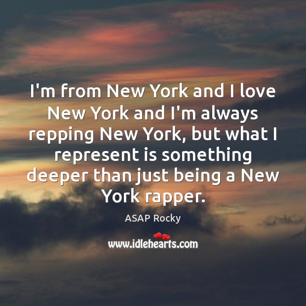 I’m from New York and I love New York and I’m always ASAP Rocky Picture Quote