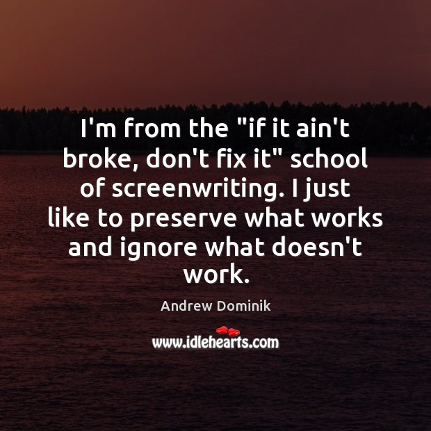 I’m from the “if it ain’t broke, don’t fix it” school of Andrew Dominik Picture Quote