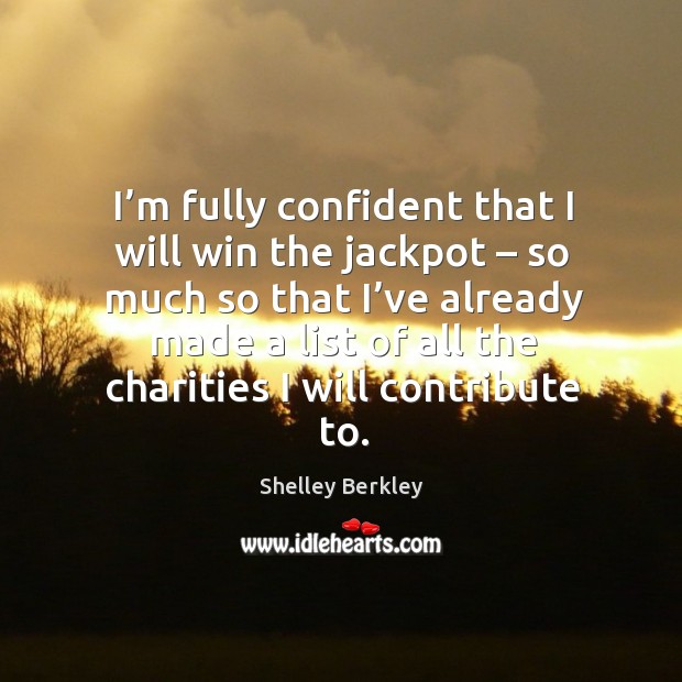 I’m fully confident that I will win the jackpot – so much so that I’ve already made Image