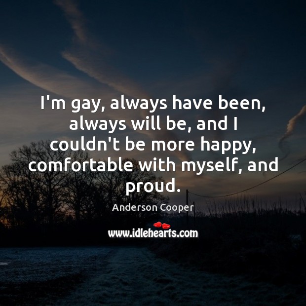 I’m gay, always have been, always will be, and I couldn’t be Image