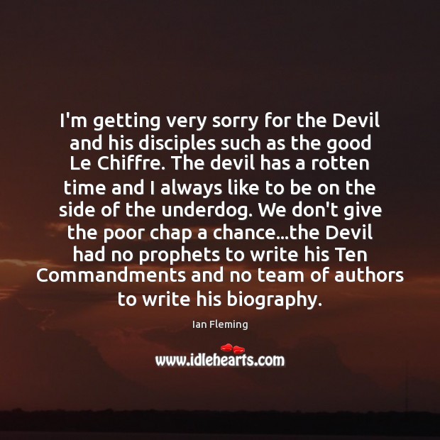 I’m getting very sorry for the Devil and his disciples such as Team Quotes Image