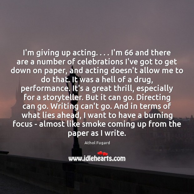 I’m giving up acting. . . . I’m 66 and there are a number of celebrations Athol Fugard Picture Quote