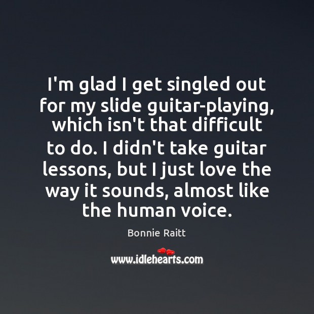 I’m glad I get singled out for my slide guitar-playing, which isn’t Bonnie Raitt Picture Quote