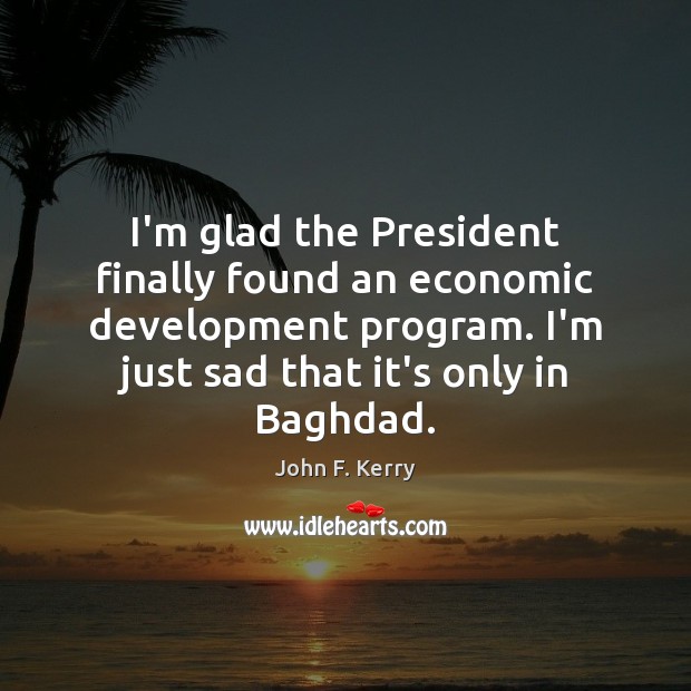 I’m glad the President finally found an economic development program. I’m just Image