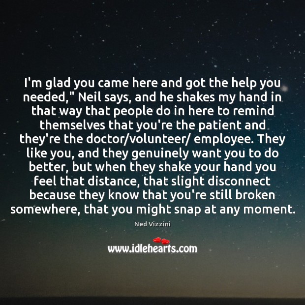 I’m glad you came here and got the help you needed,” Neil Patient Quotes Image