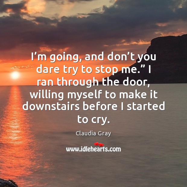 I’m going, and don’t you dare try to stop me.” Claudia Gray Picture Quote