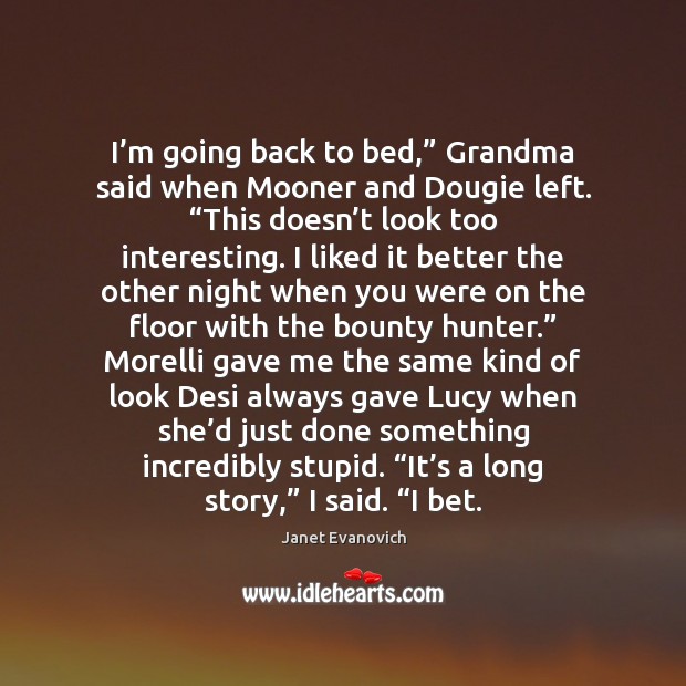 I’m going back to bed,” Grandma said when Mooner and Dougie Janet Evanovich Picture Quote