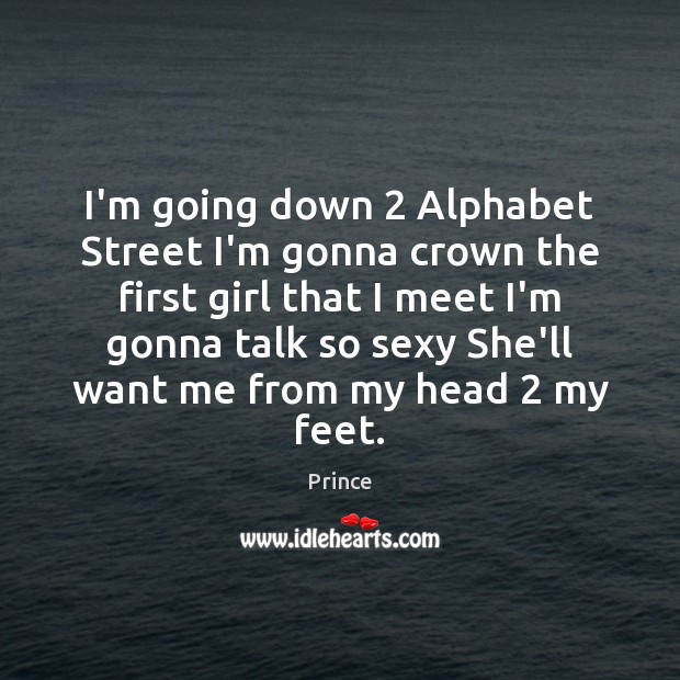 I’m going down 2 Alphabet Street I’m gonna crown the first girl that Prince Picture Quote