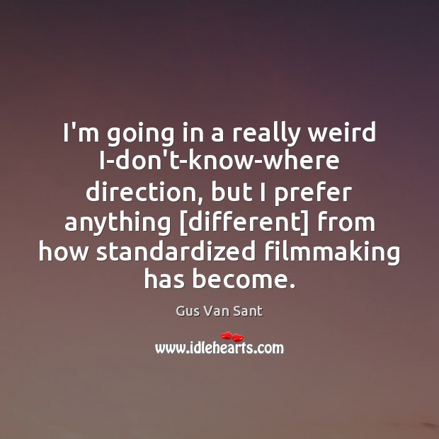 I’m going in a really weird I-don’t-know-where direction, but I prefer anything [ Image