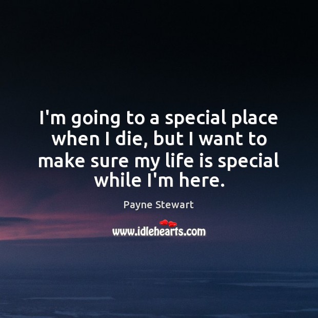 I’m going to a special place when I die, but I want Image