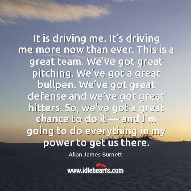 I’m going to do everything in my power to get us there. Driving Quotes Image